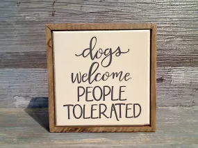 Dogs Welcome Pepole Tolerated 4" x 4" Mini Box Sign