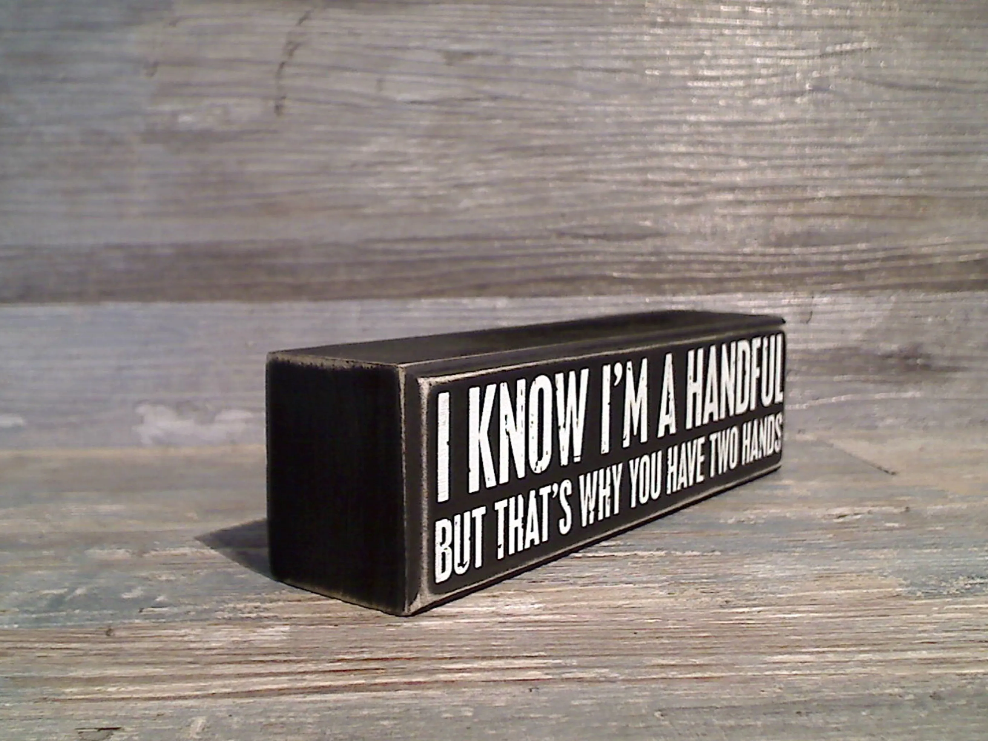 I Know I'm A Handful... 2" x 7" Box Sign