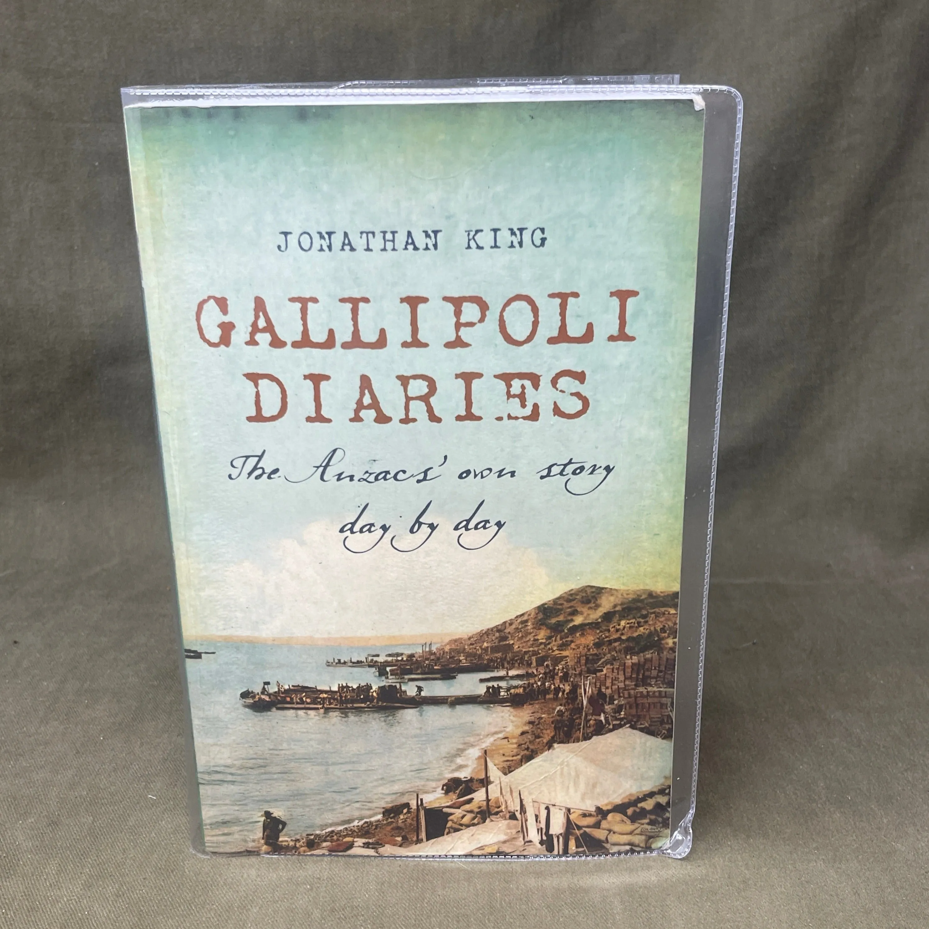 Jonathan King Gallipoli Diaries " The ANZACS Own Story Day By Day