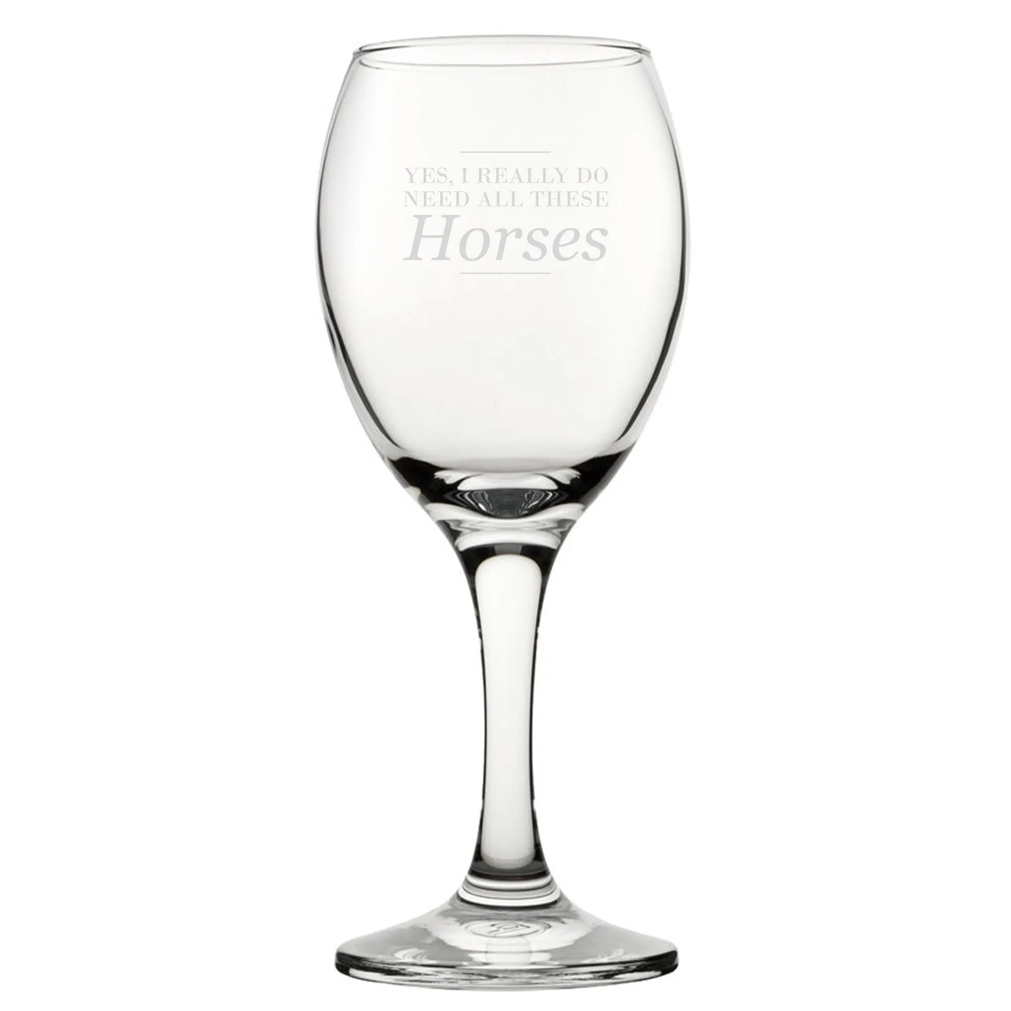 Yes, I Really Do Need All These Horses - Engraved Novelty Wine Glass